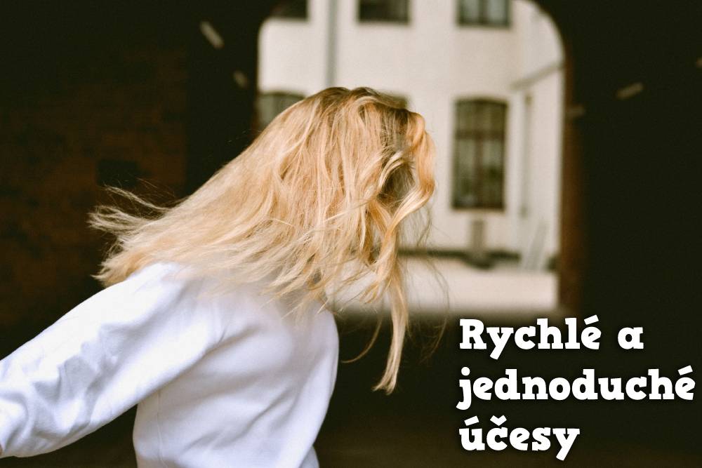 rychlé a jednoduché účesy